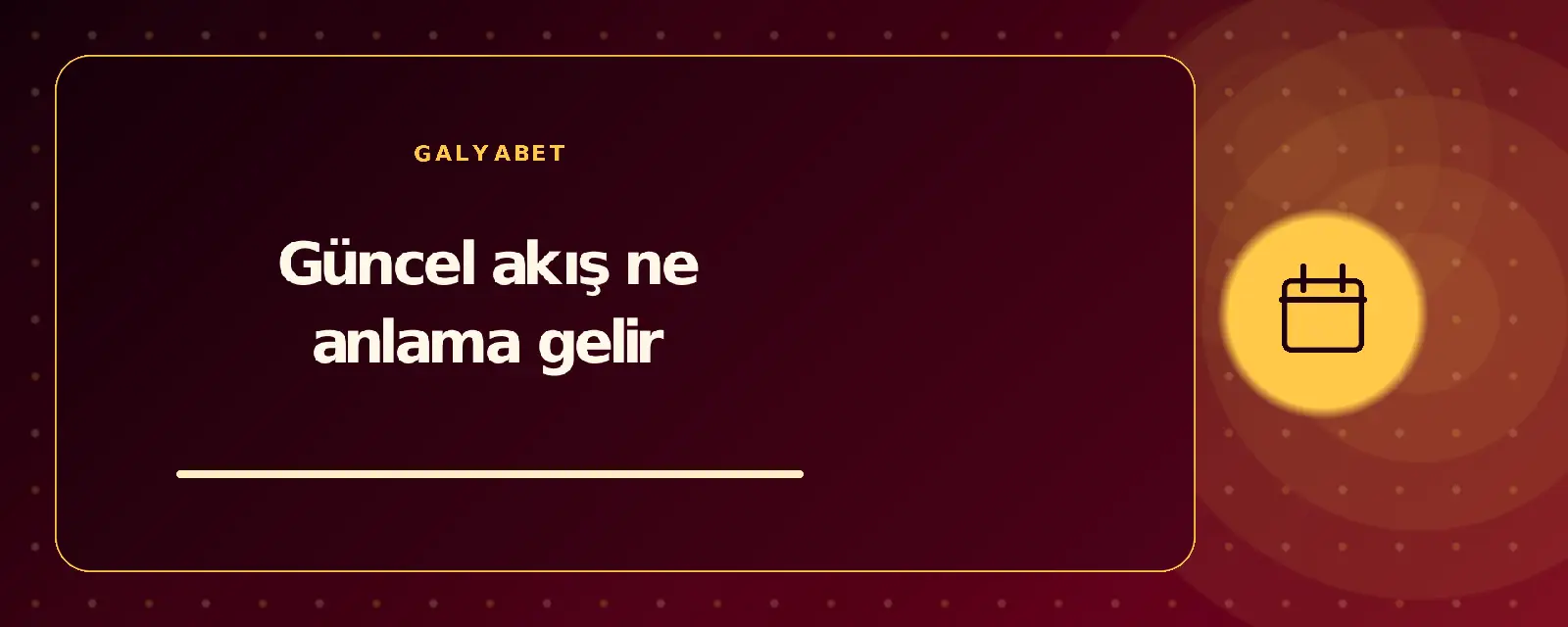 Güncel akış ne anlama gelir galyabetguncelgiris.com