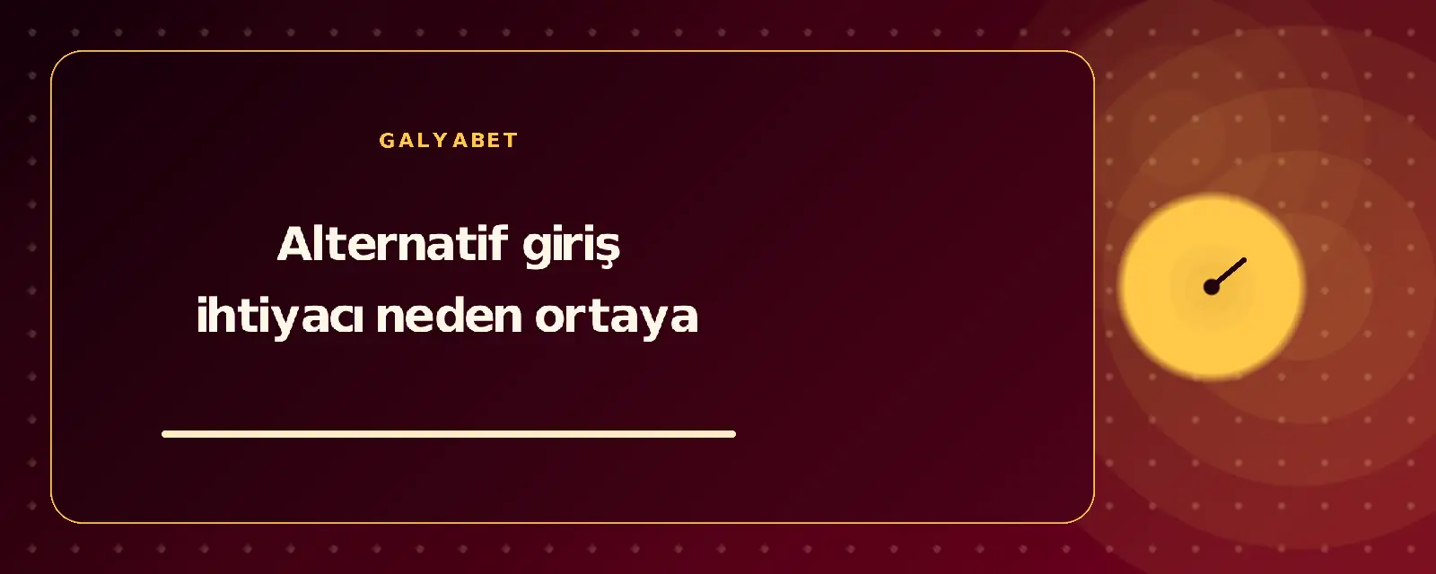 Alternatif giriş ihtiyacı neden ortaya galyabetguncelgiris.com