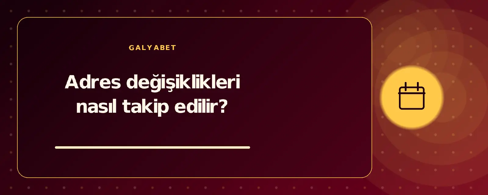 Adres değişiklikleri nasıl takip edilir? galyabetguncelgiris.com