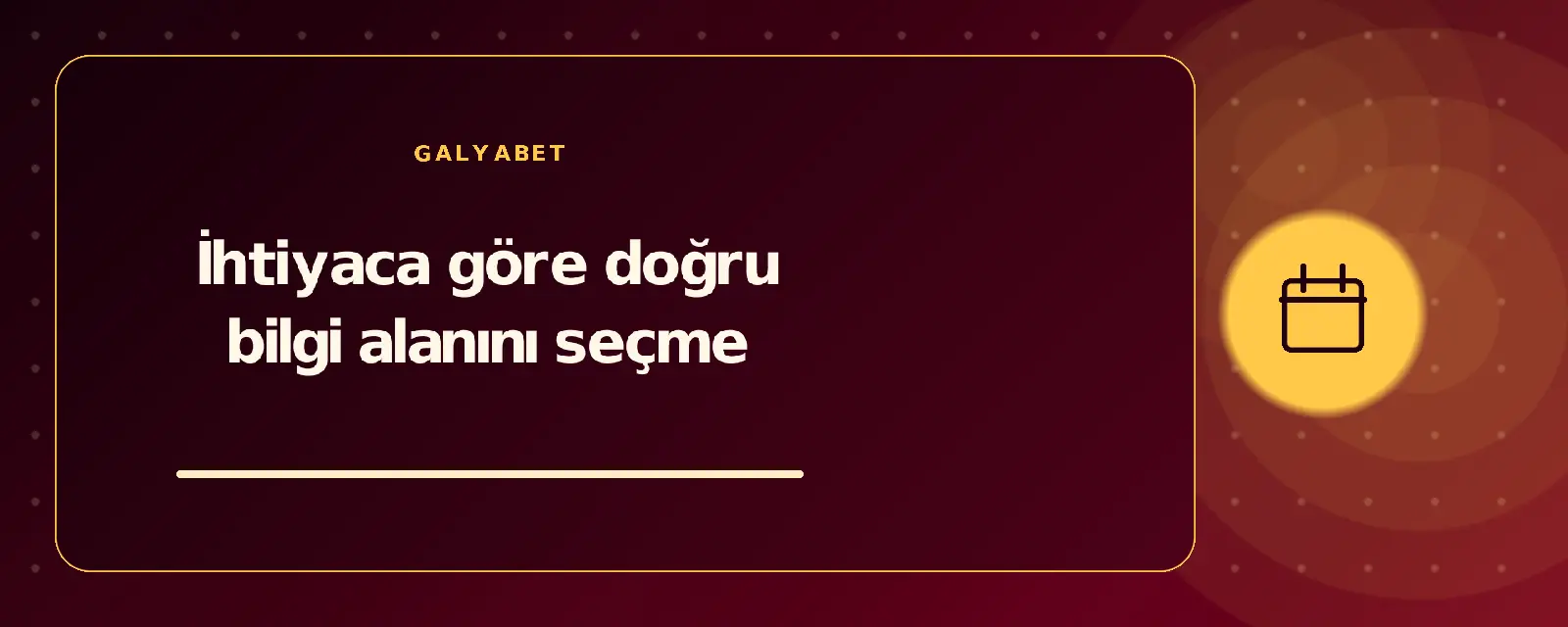 İhtiyaca göre doğru bilgi alanını seçme galyabetguncelgiris.com