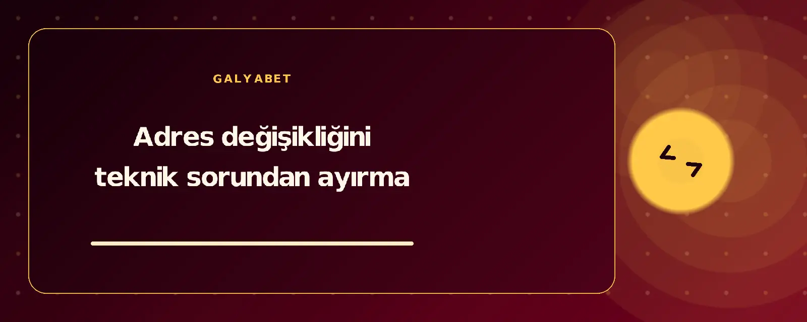 Adres değişikliğini teknik sorundan ayırma galyabetguncelgiris.com