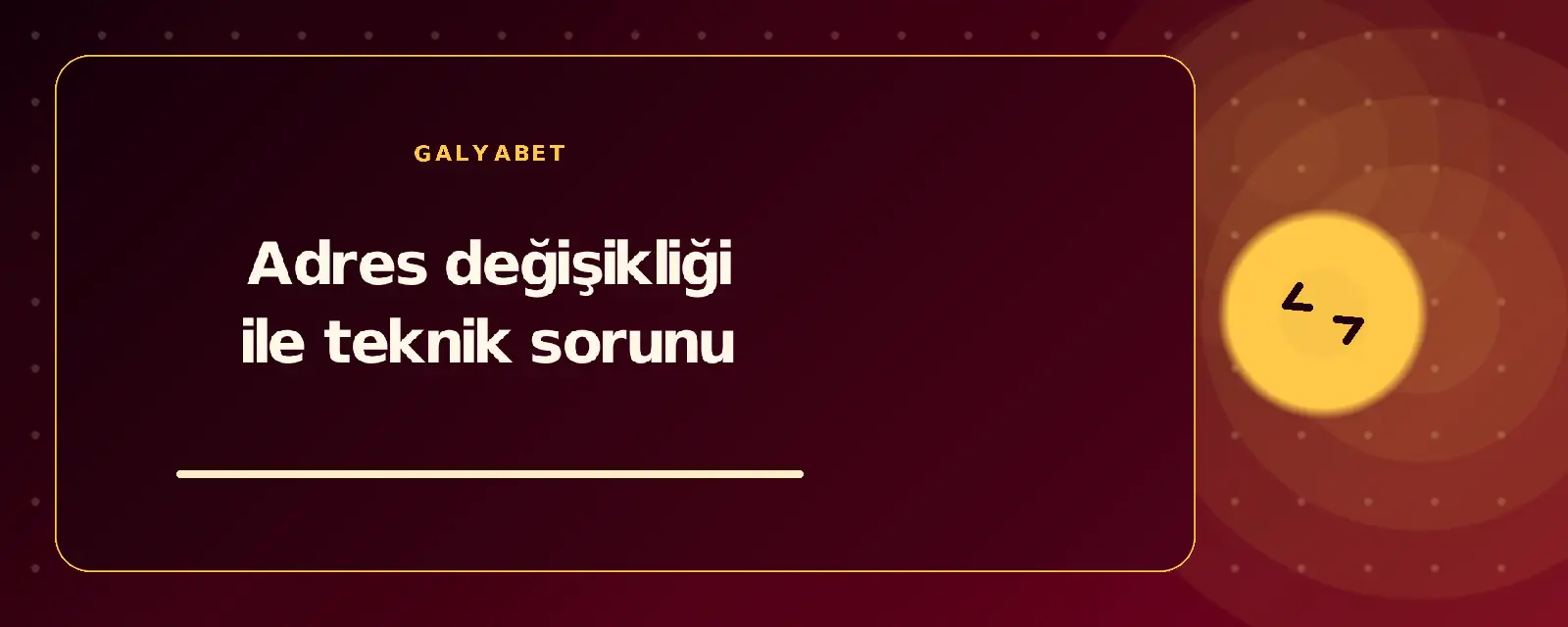 Adres değişikliği ile teknik sorunu galyabetguncelgiris.com