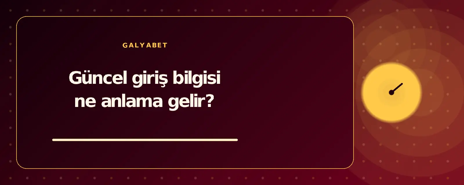 Güncel giriş bilgisi ne anlama gelir? galyabetguncelgiris.com