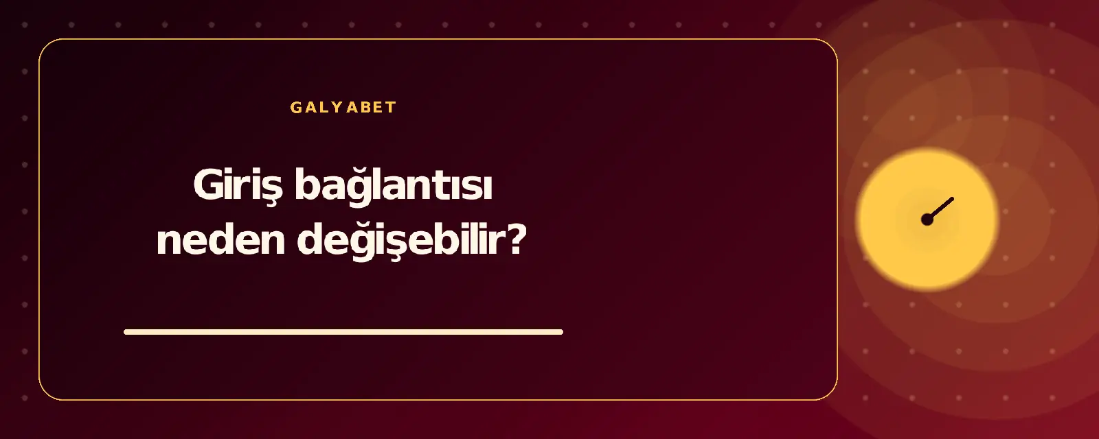 Giriş bağlantısı neden değişebilir? galyabetguncelgiris.com