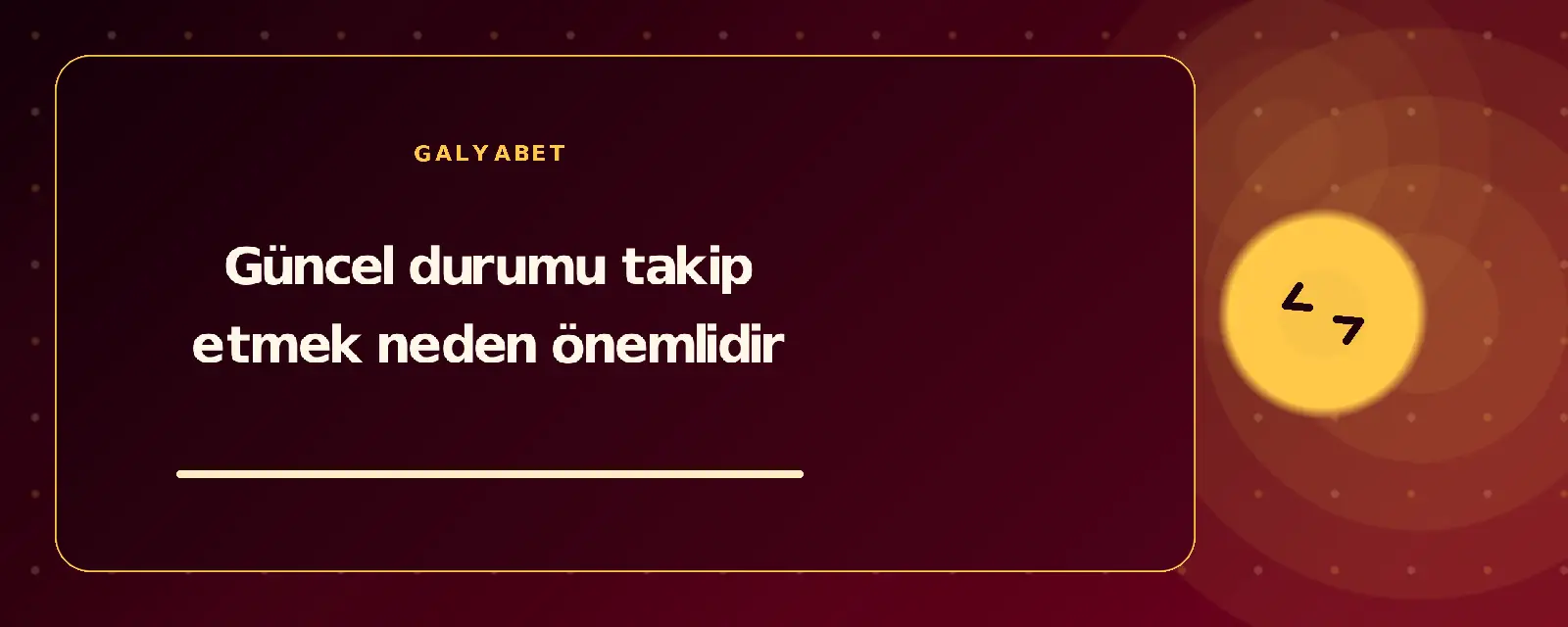 Güncel durumu takip etmek neden önemlidir galyabetguncelgiris.com