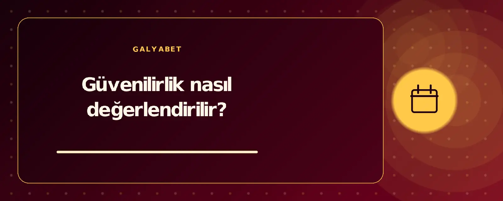 Güvenilirlik nasıl değerlendirilir? galyabetguncelgiris.com