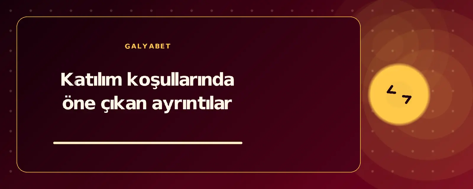 Katılım koşullarında öne çıkan ayrıntılar galyabetguncelgiris.com