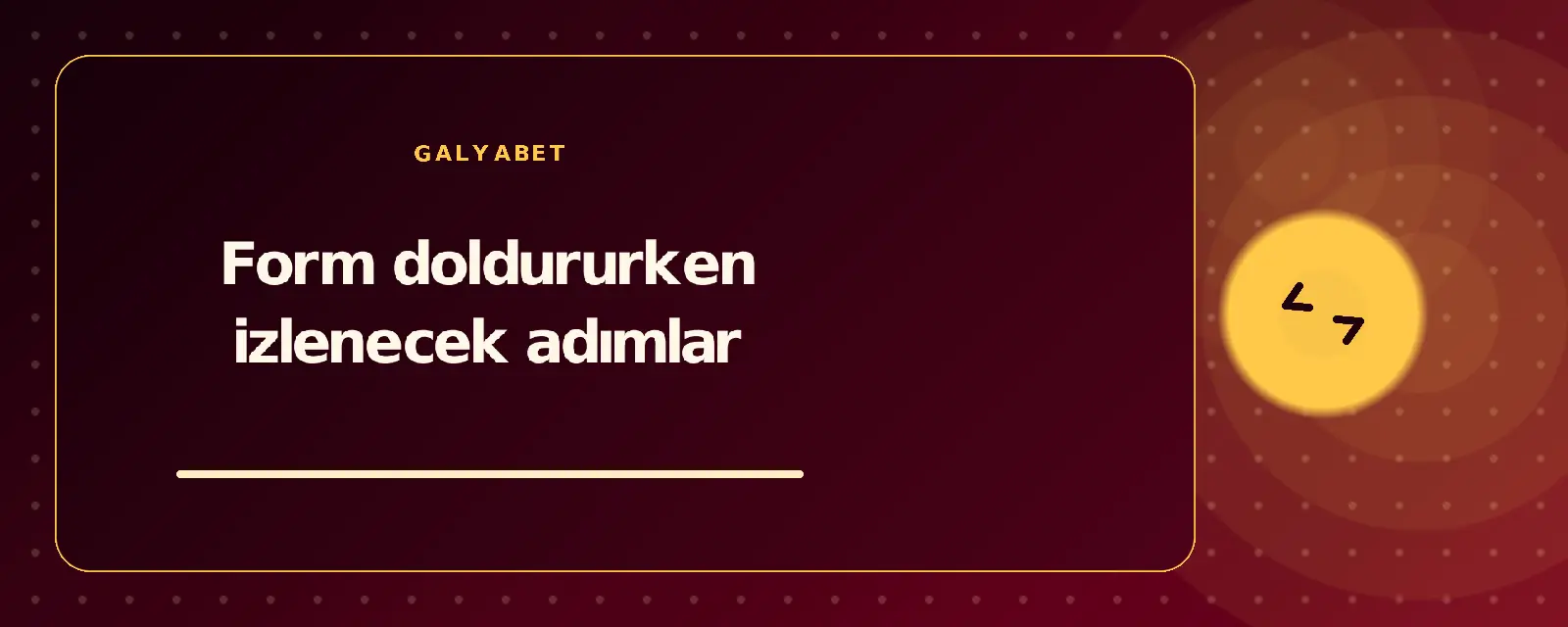 Form doldururken izlenecek adımlar galyabetguncelgiris.com