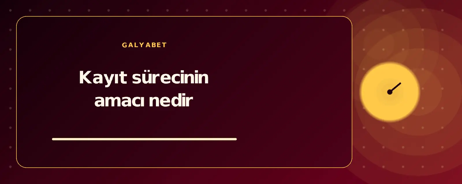 Kayıt sürecinin amacı nedir galyabetguncelgiris.com