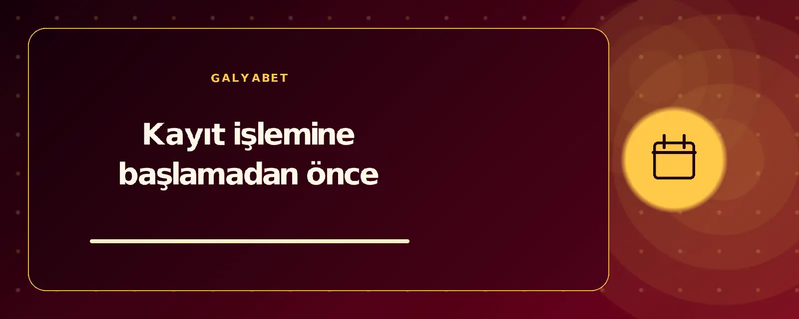 Kayıt işlemine başlamadan önce galyabetguncelgiris.com