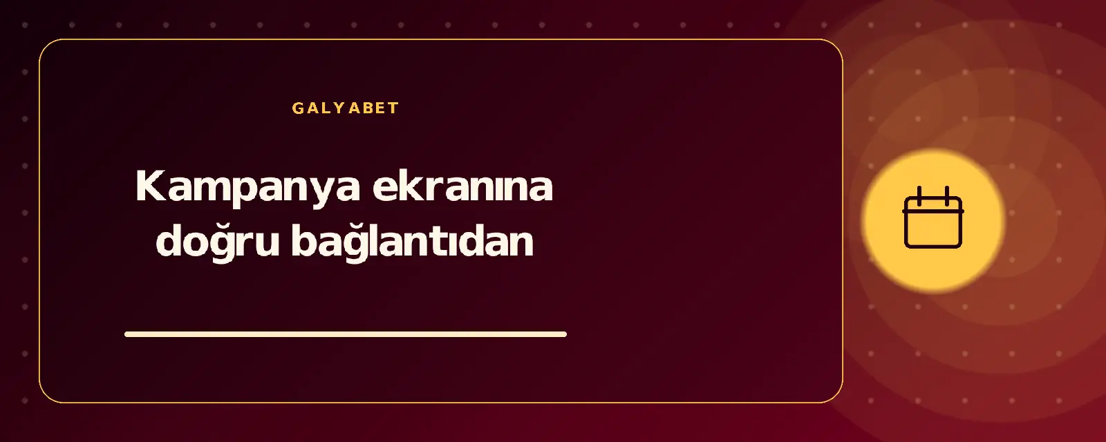 Kampanya ekranına doğru bağlantıdan galyabetguncelgiris.com