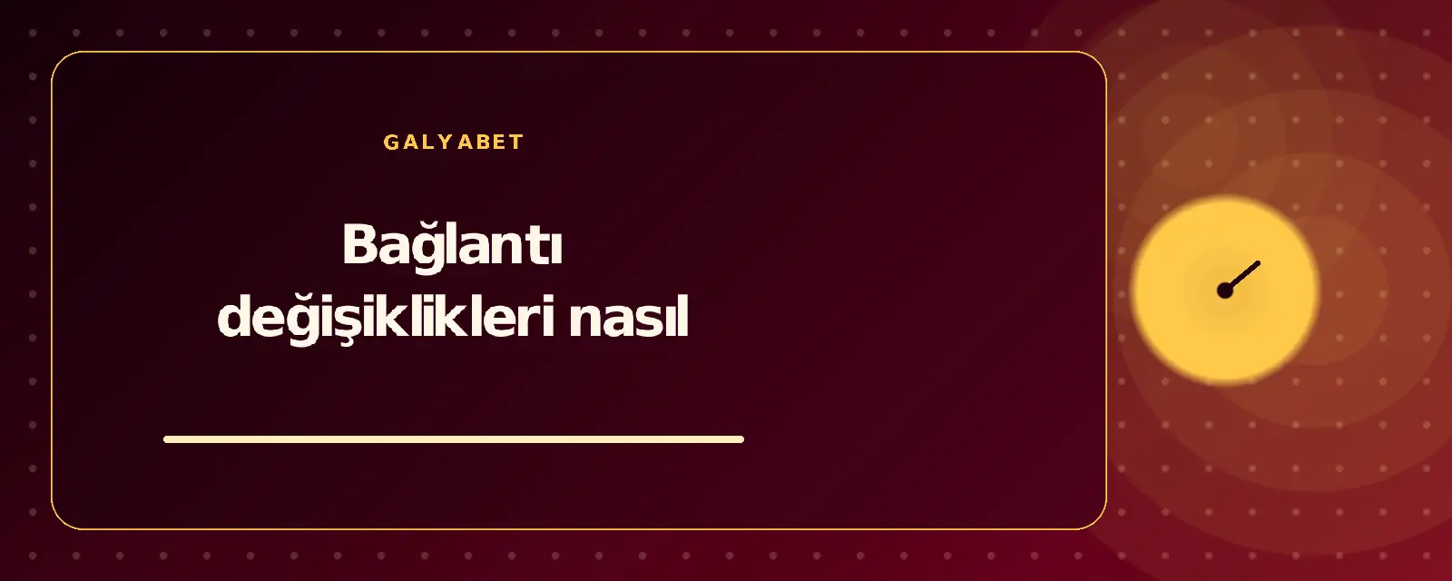 Bağlantı değişiklikleri nasıl galyabetguncelgiris.com