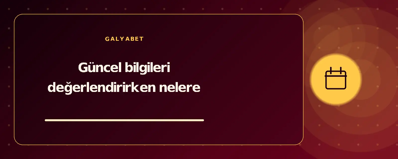 Güncel bilgileri değerlendirirken nelere galyabetguncelgiris.com