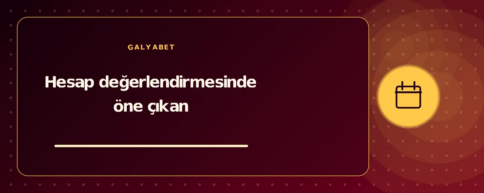 Hesap değerlendirmesinde öne çıkan galyabetguncelgiris.com