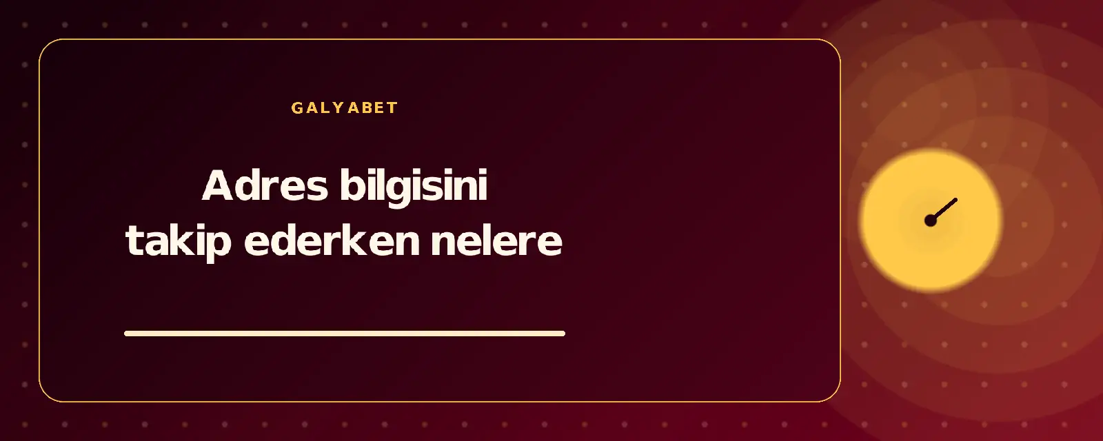 Adres bilgisini takip ederken nelere galyabetguncelgiris.com
