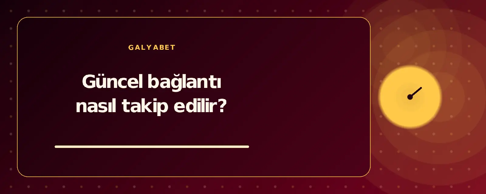 Güncel bağlantı nasıl takip edilir? galyabetguncelgiris.com
