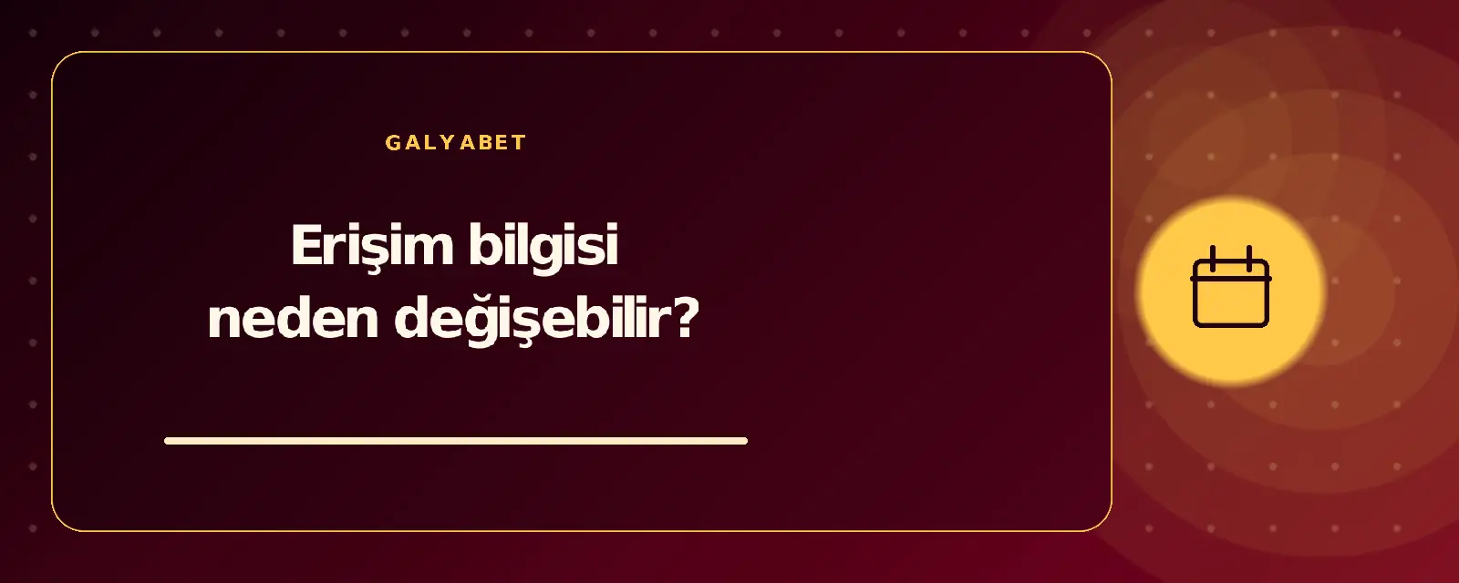 Erişim bilgisi neden değişebilir? galyabetguncelgiris.com